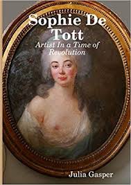 Front cover of a book called Sophie de Tott: Artist in a Time of Revolution, by Julia Gasper.